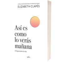Así es como lo verás mañana, Elizabeth Clapés, Autoayuda Así es como lo verás mañana, Elizabeth Clapés, Autoayuda