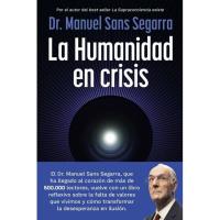 La Humanidad en crisis: La Supraconciencia es la oportunidad para el cambio, Dr. Manuel Sans Segarra, No Ficción La Humanidad en crisis: La Supraconciencia es la oportunidad para el cambio, Dr. Manuel Sans Segarra, No Ficción