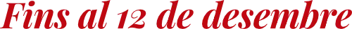 Fins al 12 de desembre