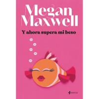 Y ahora supera mi beso, Megan Maxwell, Ficción