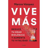 Vive más: Reduce tu edad biológica y aumenta tu vitalidad Marcos Vázquez Salud